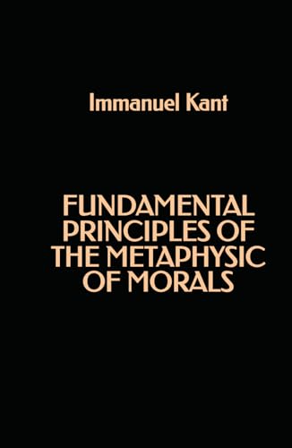 Fundamental Principles of the Metaphysic of Morals Fundamental Principles of the Metaphysic of Morals von Independently published