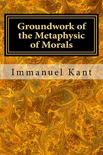 Groundwork of the Metaphysic of Morals Groundwork of the Metaphysic of Morals