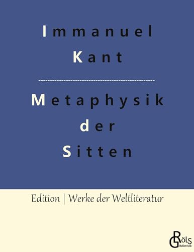Grundlegung zur Metaphysik der Sitten (Edition Werke der Weltliteratur) von Gröls Verlag