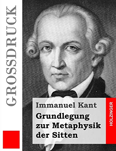 Grundlegung zur Metaphysik der Sitten (Großdruck) (Grossdruck) von CREATESPACE