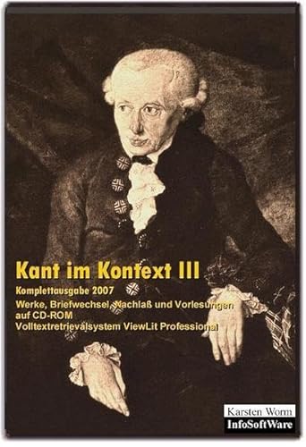 Kant im Kontext III: Werke, Briefwechsel, Nachlass und Vorlesungen auf CD-ROM. Komplettausgabe 2007 (4. erw. Aufl. 2017) (Literatur im Kontext auf CD-ROM)