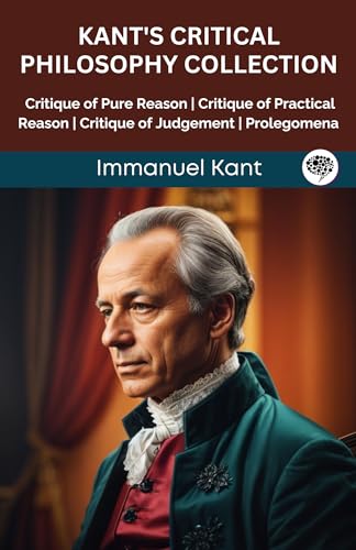 Kant's Critical Philosophy Collection: Critique of Pure Reason, Critique of Practical Reason, Critique of Judgement, Prolegomena (Grapevine edition) von Grapevine India