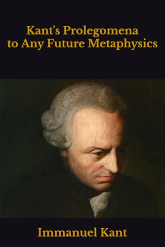 Kant's Prolegomena to Any Future Metaphysics Kant's Prolegomena to Any Future Metaphysics von Independently published