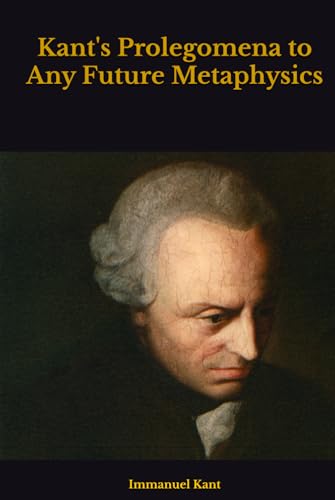Kant's Prolegomena to Any Future Metaphysics Kant's Prolegomena to Any Future Metaphysics