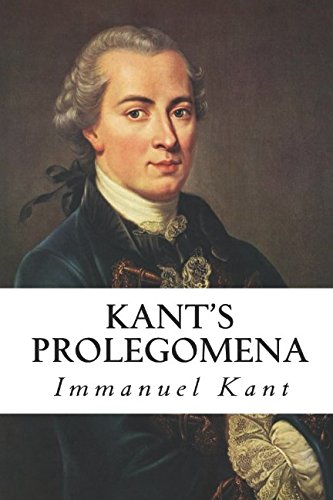 Kant's Prolegomena: To Any Future Metaphysics Kant's Prolegomena: To Any Future Metaphysics
