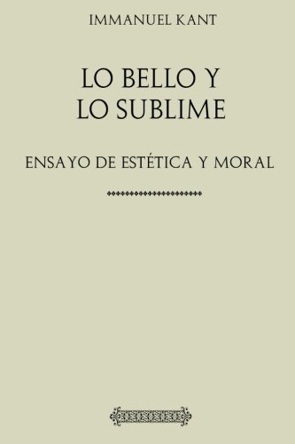 Kant: Lo bello y lo sublime : ensayo de estética y moral