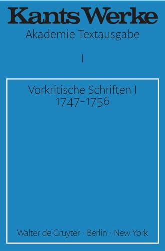 Kants Werke. Akademie Textausgabe, Bd.1: Vorkritische Schriften I: 1747 - 1756