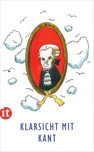 Klarsicht mit Kant: Ein idealer Einstieg in die Ideen der Aufklärung Klarsicht mit Kant: Ein idealer Einstieg in die Ideen der Aufklärung