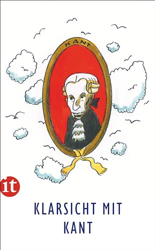 Klarsicht mit Kant: Ein idealer Einstieg in die Ideen der Aufklärung Klarsicht mit Kant: Ein idealer Einstieg in die Ideen der Aufklärung