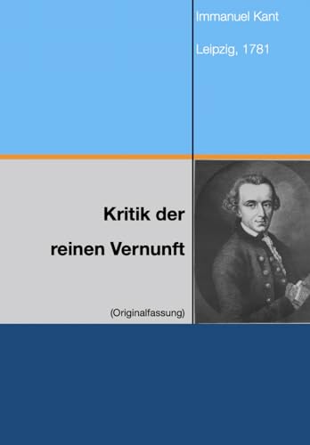 Kritik der reinen Vernunft: 1781 Kritik der reinen Vernunft: 1781