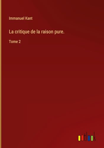 La critique de la raison pure.: Tome 2 von Outlook Verlag