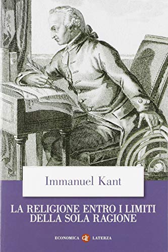 La religione entro i limiti della sola ragione (Economica Laterza)