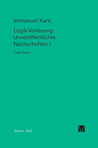 Logik-Vorlesung. Unveröffentlichte Nachschriften I: Logik Bauch (Kant-Forschungen)