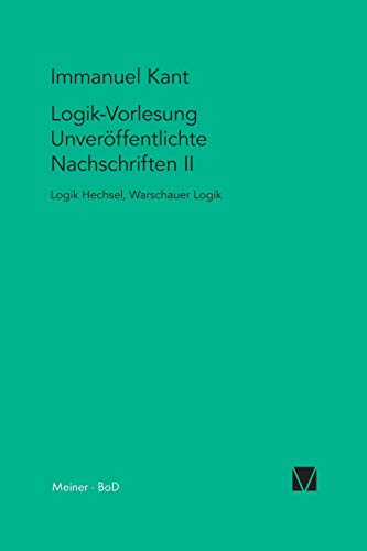 Logik-Vorlesung. Unveröffentlichte Nachschriften II: Logik Hechsel. Warschauer Logik (Kant-Forschungen)