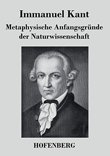 Metaphysische Anfangsgründe der Naturwissenschaft Metaphysische Anfangsgründe der Naturwissenschaft von Hofenberg