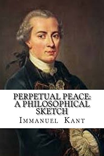 Perpetual Peace: A Philosophical Sketch Perpetual Peace: A Philosophical Sketch von CREATESPACE