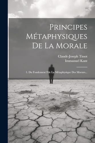 Principes Métaphysiques De La Morale: 1. Du Fondement Fde La Métaphysique Des Moeurs... von Legare Street Press