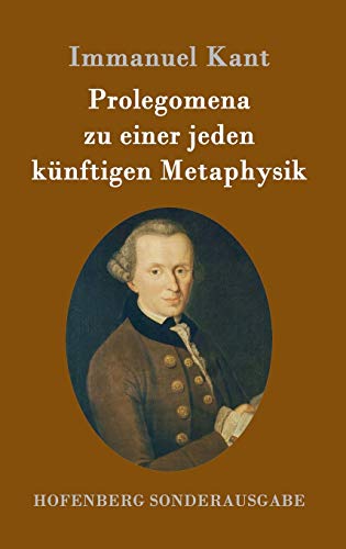 Prolegomena zu einer jeden künftigen Metaphysik Prolegomena zu einer jeden künftigen Metaphysik von Hofenberg