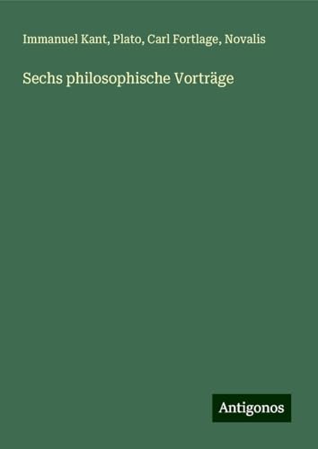 Sechs philosophische Vorträge Sechs philosophische Vorträge von Antigonos Verlag