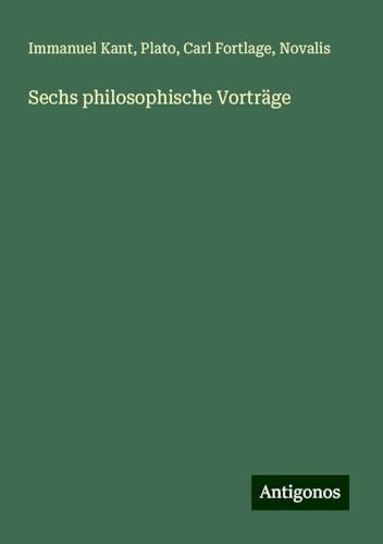 Sechs philosophische Vorträge Sechs philosophische Vorträge von Antigonos Verlag