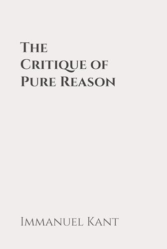 The Critique of Pure Reason: Classic Edition Republished by North Publishers The Critique of Pure Reason: Classic Edition Republished by North Publishers von Independently published