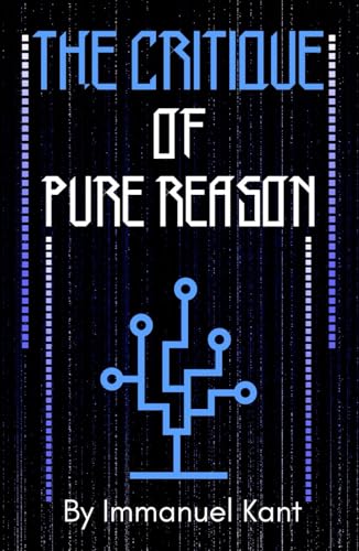 The Critique of Pure Reason: The Blueprint of Modern Philosophy The Critique of Pure Reason: The Blueprint of Modern Philosophy von Independently published