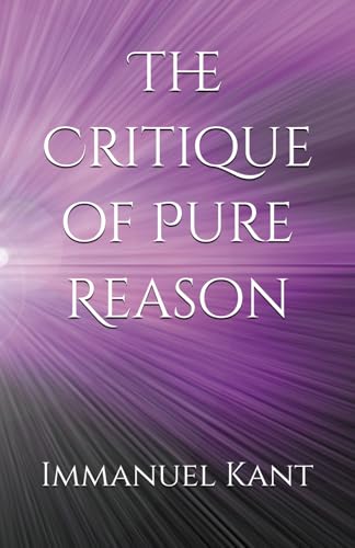 The Critique of Pure Reason: Understanding Human Knowledge The Critique of Pure Reason: Understanding Human Knowledge von Independently published