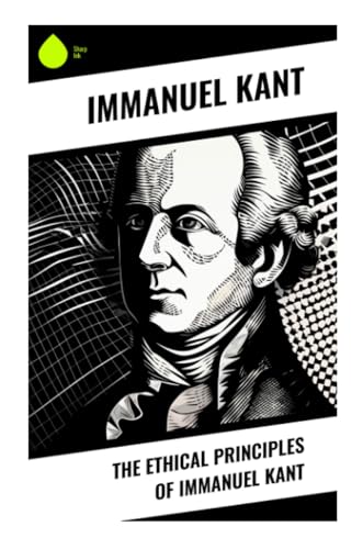 The Ethical Principles of Immanuel Kant von Sharp Ink