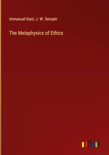 The Metaphysics of Ethics The Metaphysics of Ethics von Outlook Verlag