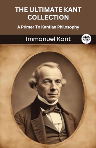 The Ultimate Kant Collection: A Primer To Kantian Philosophy (Grapevine edition) von Grapevine India
