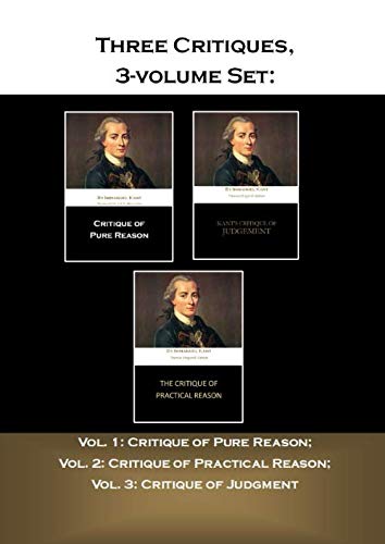 Three Critiques, 3-volume Set: Vol. 1: Critique of Pure Reason; Vol. 2: Critique of Practical Reason; Vol. 3: Critique of Judgment von Independently published