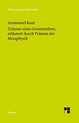 Träume eines Geistersehers, erläutert durch Träume der Metaphysik: Historisch-kritische Edition (Philosophische Bibliothek) von Meiner Felix Verlag GmbH