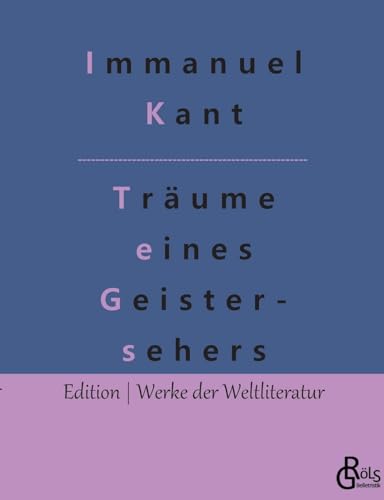 Träume eines Geistersehers: Erläutert durch Träume der Metaphysik (Edition Werke der Weltliteratur)