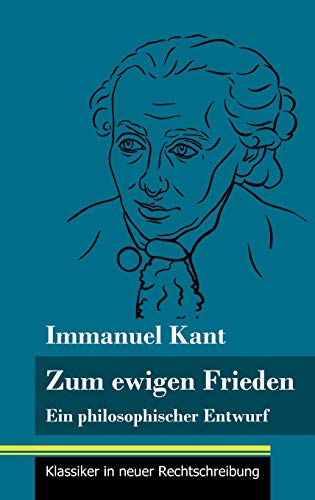 Zum ewigen Frieden: Ein philosophischer Entwurf (Band 14, Klassiker in neuer Rechtschreibung) von Henricus - Edition Deutsche Klassik GmbH, Berlin