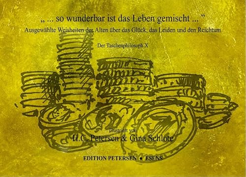 „ ... so wunderbar ist das Leben gemischt ...“: Ausgewählte Weisheiten der Alten über das Wesen des Menschen „ ... so wunderbar ist das Leben gemischt ...“: Ausgewählte Weisheiten der Alten über das Wesen des Menschen