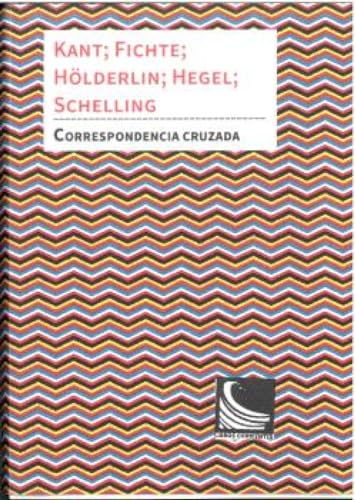 Correspondencia cruzada: Kant; Fichte; Hölderlin; Hegel; Schelling (Acuse de recibo, correspondencias, Band 4) von Libros Corrientes