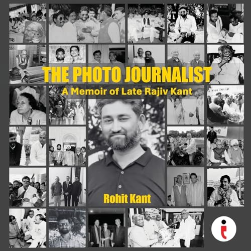 The Photo Journalist: A Memoir of Late Rajiv Kant von Indiepress