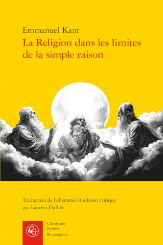 La Religion Dans Les Limites de la Simple Raison La Religion Dans Les Limites de la Simple Raison von Classiques Garnier