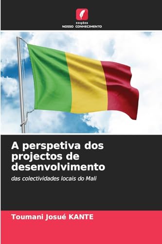 A perspetiva dos projectos de desenvolvimento: das colectividades locais do Mali von Edições Nosso Conhecimento