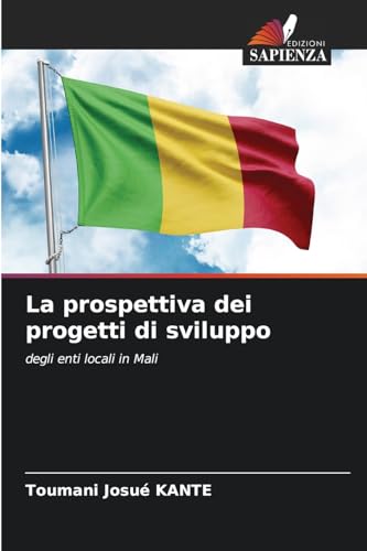 La prospettiva dei progetti di sviluppo: degli enti locali in Mali von Edizioni Sapienza