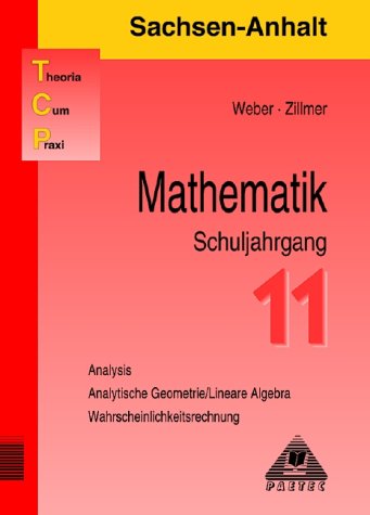 Theoria Cum Praxi, TCP, Mathematik, Schuljahrgang 11, Ausgabe Sachsen-Anhalt: Analysis, Analytische Geometrie / Lineare Algebra, Wahrscheinlichkeitsrechnung