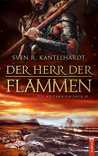 Der Herr der Flammen: Die Britannien-Saga II.: Britannien-Saga II. Historischer Roman von Acabus Verlag