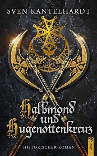 Halbmond und Hugenottenkreuz: Historischer Roman Halbmond und Hugenottenkreuz: Historischer Roman von Acabus Verlag