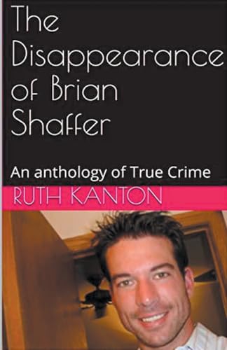 The Disappearance of Brian Shaffer An Anthology of True Crime von Trellis Publishing