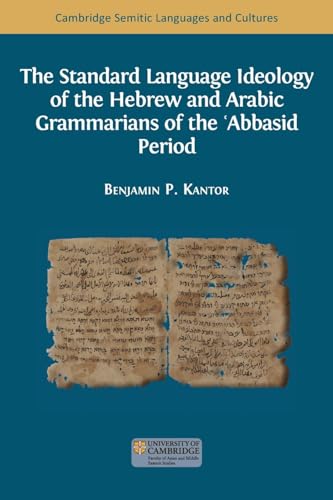 The Standard Language Ideology of the Hebrew and Arabic Grammarians of the ʿAbbasid Period (Semitic Languages and Cultures) von Open Book Publishers