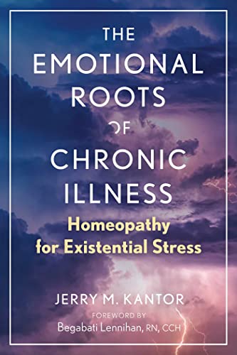 The Emotional Roots of Chronic Illness: Homeopathy for Existential Stress von Healing Arts Press
