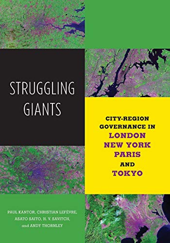 Struggling Giants: City-Region Governance in London, New York, Paris, and Tokyo (Globalization and Community, Band 20)