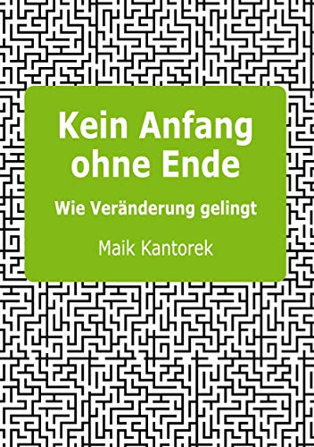 Kein Anfang ohne Ende: Wie Veränderung gelingt
