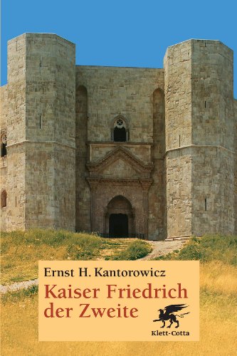 Kaiser Friedrich der Zweite: Hauptband: Mit einem biographischen Nachwort von Eckhart Grünewald