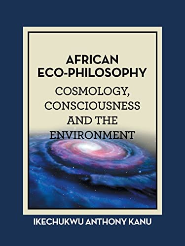 AFRICAN ECO-PHILOSOPHY: COSMOLOGY, CONSCIOUSNESS AND THE ENVIRONMENT von AuthorHouse UK